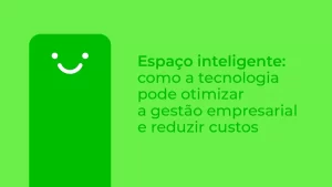 Espaço inteligente: como a tecnologia pode otimizar a gestão empresarial e reduzir custos Wiseoffices - Gestão de espaços de trabalho